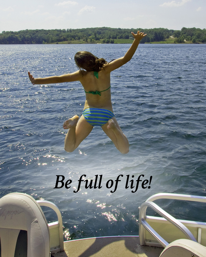 Be full of life