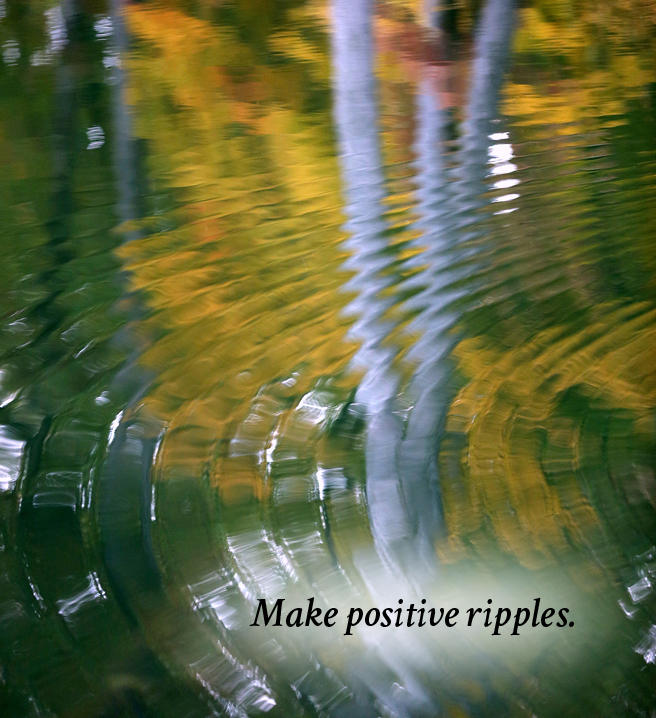 Make positive ripples 